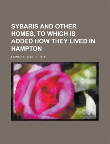 Sybaris and Other Homes, to Which Is Added How They Lived in Hampton