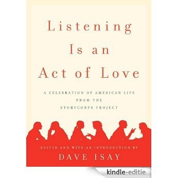 Listening Is an Act of Love: A Celebration of American Life from the StoryCorps Project [Kindle-editie]