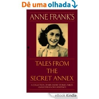 Anne Frank's Tales from the Secret Annex [eBook Kindle]
