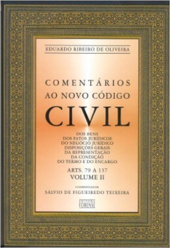 Comentários Ao Novo Código Civil - Volume II. Artigos 79 A 137. Dos Bens. Dos Fatos Juridicos