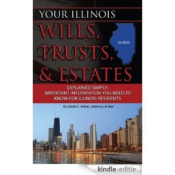 Your Illinois Wills, Trusts, & Estates Explained Simply: Important Information You Need to Know for Illinois Residents [Kindle-editie]