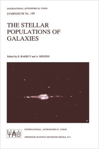 The Stellar Populations of Galaxies: Proceedings of the 149th Symposium of the International Astronomical Union, Held in Angra DOS Reis, Brazil, August 5 9, 1991