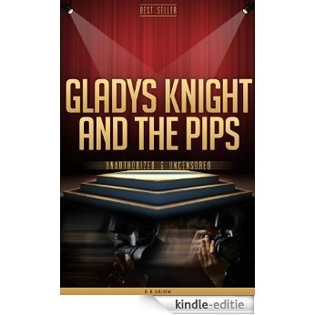 Gladys Knight and the Pips Unauthorized & Uncensored (All Ages Deluxe Edition with Videos) (English Edition) [Kindle-editie]