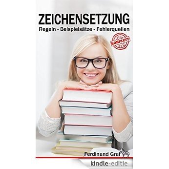 Zeichensetzung Komplett: Regeln, Beispielsätze, Fehlerquellen (German Edition) [Kindle-editie]
