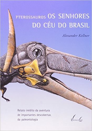 Pterossauros. Os Senhores Do Ceu Do Brasil