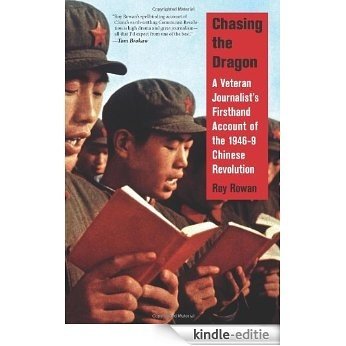 Chasing the Dragon: A Veteran Journalist's Firsthand Account of the 1946-9 Chinese Revolution [Kindle-editie]