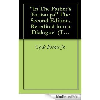 "In The Father's Footsteps" The Second Edition. Re-edited into a Dialogue. (The Treasury of Clyde parker Jr.) (English Edition) [Kindle-editie] beoordelingen