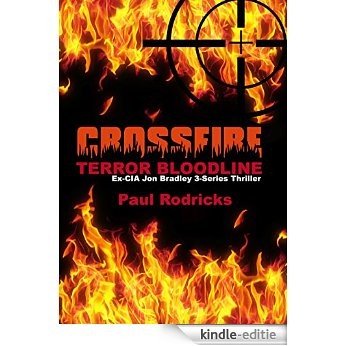 CROSSFIRE: Ex-CIA JON BRADLEY Thriller Series (TERROR BLOODLINE Book 1) (English Edition) [Kindle-editie]