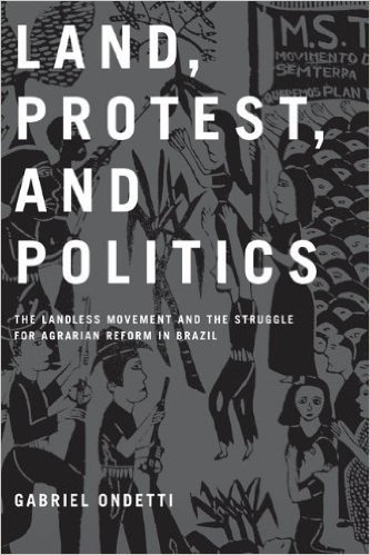 Land, Protest, and Politics: The Landless Movement and the Struggle for Agrarian Reform in Brazil