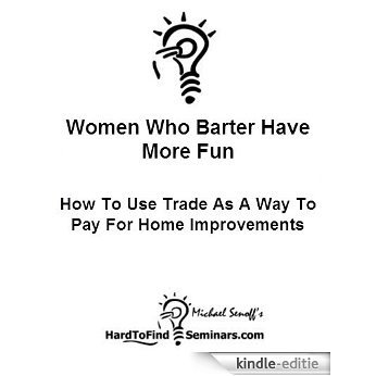 Women Who Barter Have More Fun: How To Use Trade As A Way To Pay For Home Improvements (English Edition) [Kindle-editie] beoordelingen