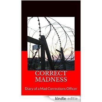 CORRECT MADNESS: Diary of a Mad Corrections Officer (English Edition) [Kindle-editie]