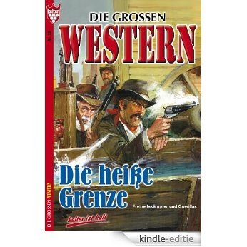 Die großen Western 26: Die heiße Grenze [Kindle-editie]