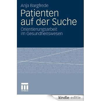Patienten auf der Suche: Orientierungsarbeit im Gesundheitswesen [Kindle-editie]