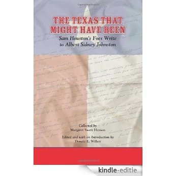 The Texas That Might Have Been: Sam Houston's Foes Write to Albert Sidney Johnston (Elma Dill Russell Spencer Series in the West and Southwest) [Kindle-editie]