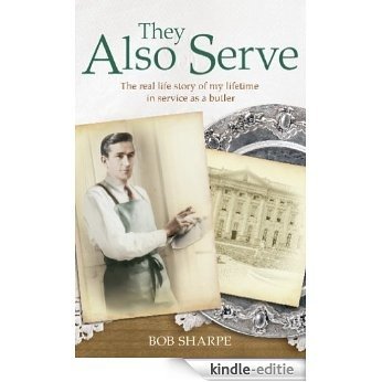 They Also Serve: The real life story of my time in service as a butler (English Edition) [Kindle-editie]