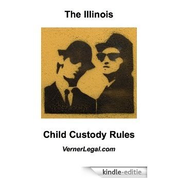 Illinois Child Custody Rules ("Just the Rules" Series) (English Edition) [Kindle-editie]