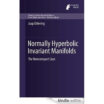 Normally Hyperbolic Invariant Manifolds: The Noncompact Case: 2 (Atlantis Studies in Dynamical Systems) [Kindle-editie]