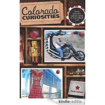 Colorado Curiosities, 2nd: Quirky characters, roadside oddities & other offbeat stuff (Curiosities Series) [Kindle-editie]