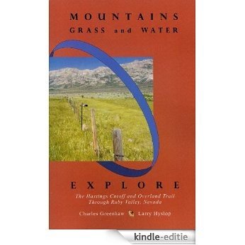 Mountains, Grass and Water: Explore the Hastings Cutoff and Overland Trail through Ruby Valley, Nevada (English Edition) [Kindle-editie]