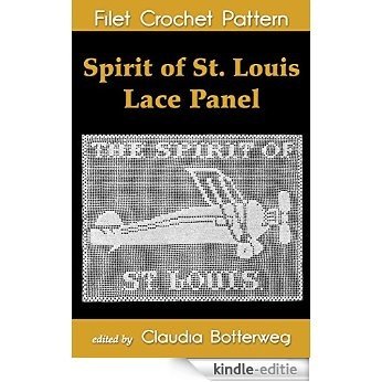 Spirit of St. Louis Lace Panel Filet Crochet Pattern: Complete Instructions and Chart (English Edition) [Kindle-editie]