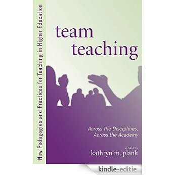 Team Teaching: Across the Disciplines, Across the Academy (New Pedagogies and Practices for Teaching in Higher Education) [Kindle-editie]