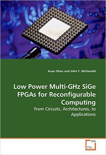 Low Power Multi-Ghz Sige FPGAs for Reconfigurable Computing - From Circuits, Architectures, to Applications
