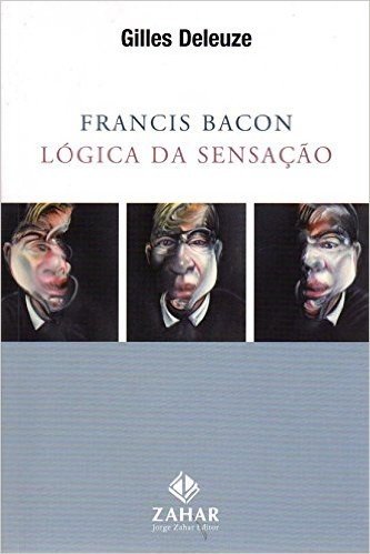 Francis Bacon. Lógica Da Sensação. Coleção Estéticas
