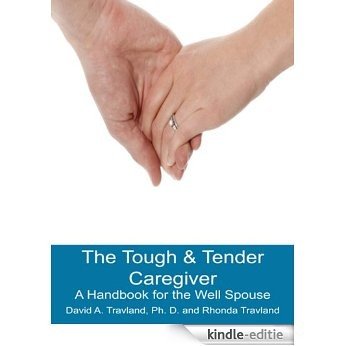 The Tough & Tender Caregiver, A Handbook for the Well Spouse (English Edition) [Kindle-editie]