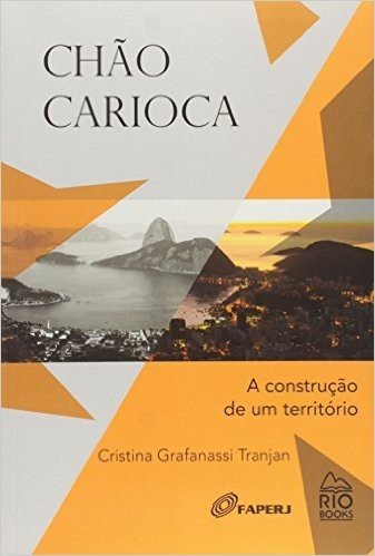 Chão Carioca. A Construção de Um Território