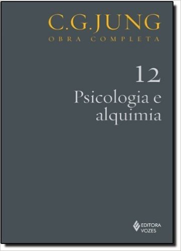 Psicologia e Alquimia - Volume 12. Coleção Obra Completa C. G. Jung
