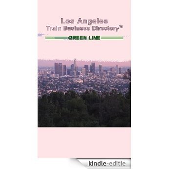 Los Angeles 'Green Line' Light Rail Train Business Directory Travel Guide (English Edition) [Kindle-editie]