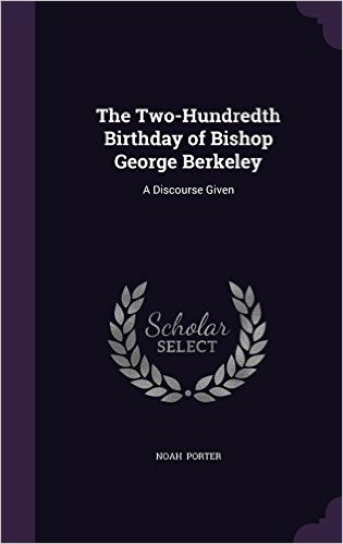 The Two-Hundredth Birthday of Bishop George Berkeley: A Discourse Given