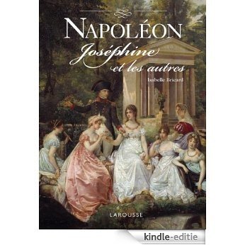 Napoléon, Joséphine et les autres (Hors collection Histoire) (French Edition) [Kindle-editie]