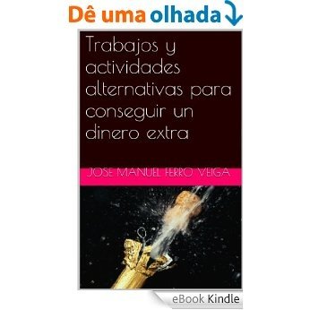 Trabajos y actividades alternativas para  conseguir un dinero extra (Spanish Edition) [eBook Kindle]