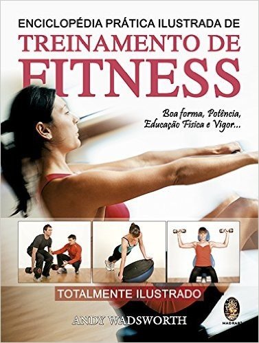Enciclopédia Prática Ilustrada de Treinamento de Fitness