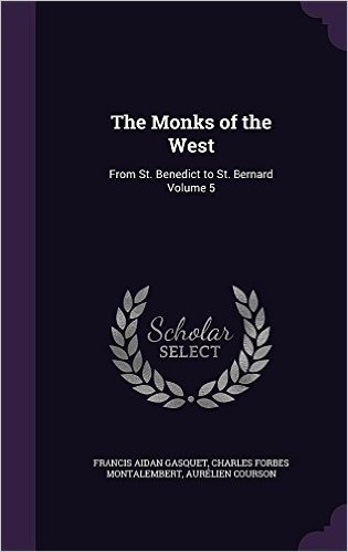 The Monks of the West: From St. Benedict to St. Bernard Volume 5