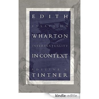 Edith Wharton in Context: Essays on Intertextuality [Kindle-editie]