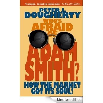 Who's Afraid of Adam Smith?: How the Market Got Its Soul [Kindle-editie]