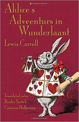 Ahlice's Adveenturs in Wunderlaant: Alice's Adventures in Wonderland in Border Scots