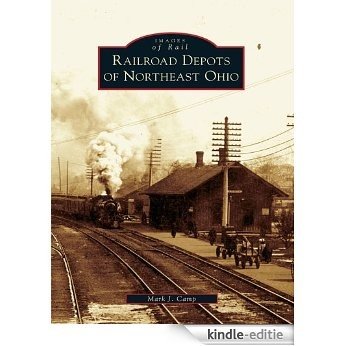 Railroad Depots of Northeast Ohio (Images of Rail) (English Edition) [Kindle-editie]