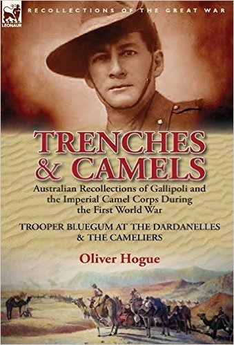 Trenches & Camels: Australian Recollections of Gallipoli and the Imperial Camel Corps During the First World War-Trooper Bluegum at the D