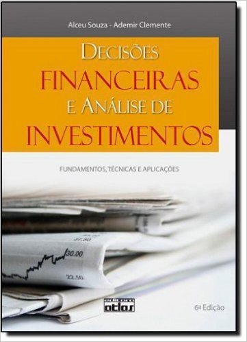 Decisões Financeiras e Análise de Investimentos. Fundamentos, Técnicas e Aplicações