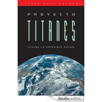 Proyecto Titanes. Cuando lo imposible sucede. (Spanish Edition) [Kindle-editie]