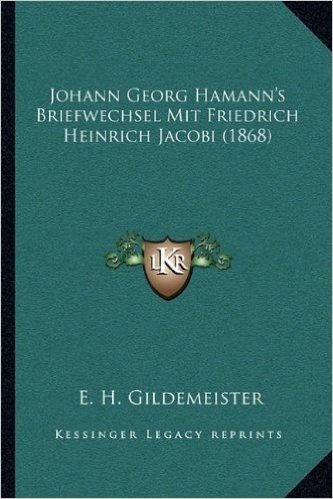 Johann Georg Hamann's Briefwechsel Mit Friedrich Heinrich Jacobi (1868)
