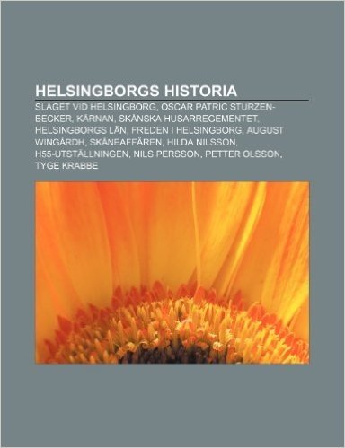Helsingborgs Historia: Slaget VID Helsingborg, Oscar Patric Sturzen-Becker, Karnan, Skanska Husarregementet, Helsingborgs LAN