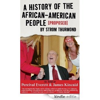 A History of the African-American People (Proposed) by Strom Thurmond, as told to Percival Everett & James Kincaid (A Novel) (Akashic Urban Surreal) [Kindle-editie] beoordelingen