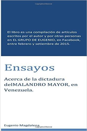 Ensayos: El Libro Es Un Compendio de Escritos Publicados En El Grupo de Eugenio de Facebook, Entre Febrero y Setiembre de 2015.