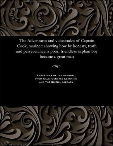indir The Adventures and Vicissitudes of Captain Cook, Mariner: Showing How by Honesty, Truth and Perseverance, a Poor, Friendless Orphan Boy Became a Great Man