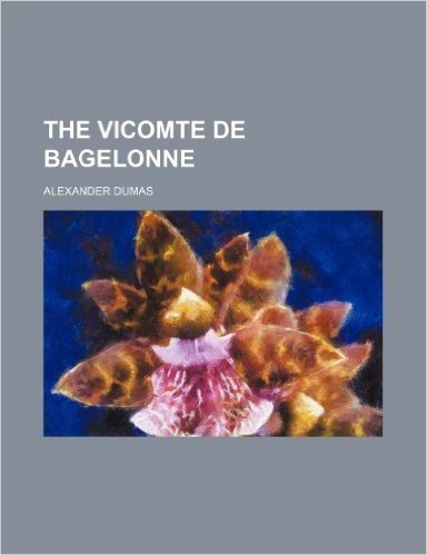 The Vicomte de Bagelonne