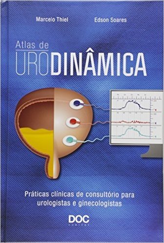 Atlas de Urodinâmica. Práticas Clínicas de Consultório Para Urologistas e Ginecologistas